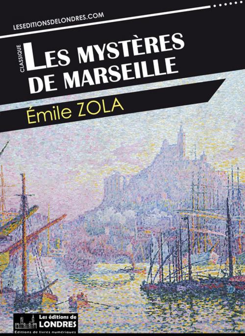 Cover of the book Les mystères de Marseille by Émile Zola, Les Editions de Londres