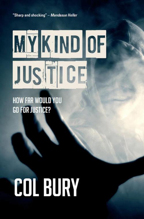 Cover of the book My Kind of Justice by Col Bury, Caffeine Nights Publishing