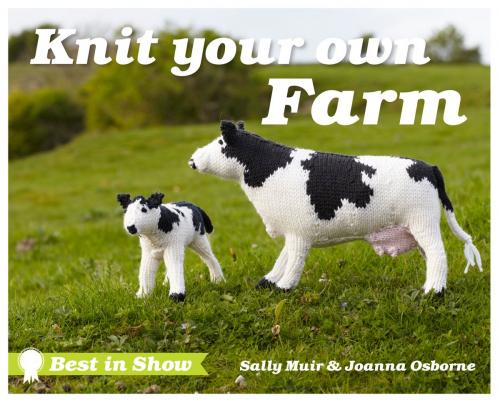 Cover of the book Best in Show: Knit Your Own Farm by Sally Muir, Joanna Osborne, Pavilion Books