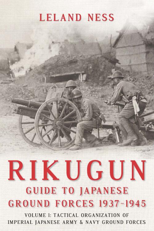 Cover of the book Rikugun: Guide to Japanese Ground Forces 1937-1945 by Leland Ness, Helion and Company