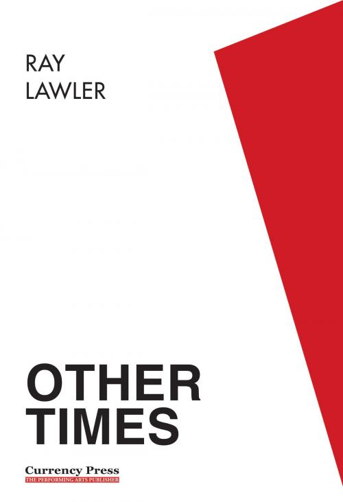 Cover of the book Other Times by Lawler, Ray, Currency Press