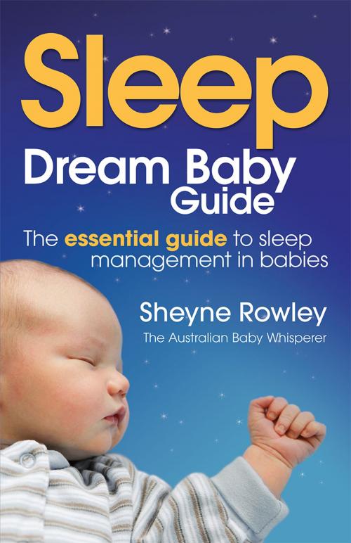 Cover of the book Dream Baby Guide: Sleep by Sheyne Rowley, Allen & Unwin