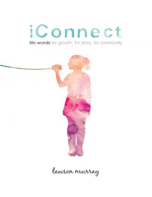 Cover of the book iConnect: Life Words for Growth, for Story, for Community by Lawson Murray, SGM Canada Media