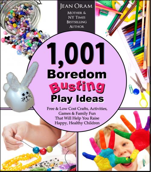 Cover of the book 1,001 Boredom Busting Play Ideas by Jean Oram, Oram Productions