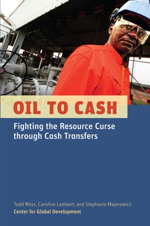 Cover of the book Oil to Cash by Todd Moss, Caroline Lambert, Stephanie Majerowicz, Brookings Institution Press