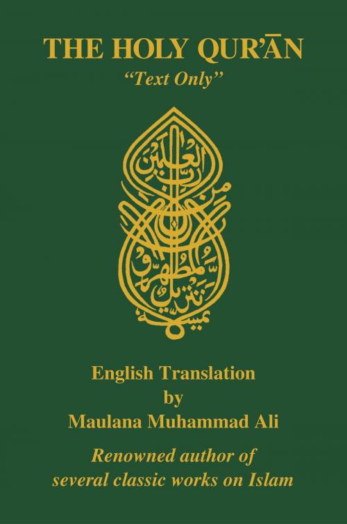 Cover of the book The Holy Quran, English Translation, "Text Only" by Maulana Muhammad Ali, Ahmadiyya Anjuman Ishaat Islam Lahore USA