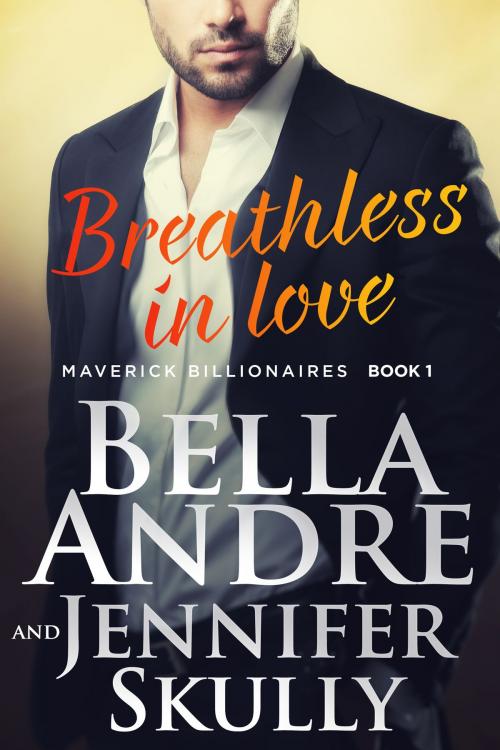Cover of the book Breathless In Love: The Maverick Billionaires, Book 1 by Bella Andre, Jennifer Skully, Maverick Oak Press LLC