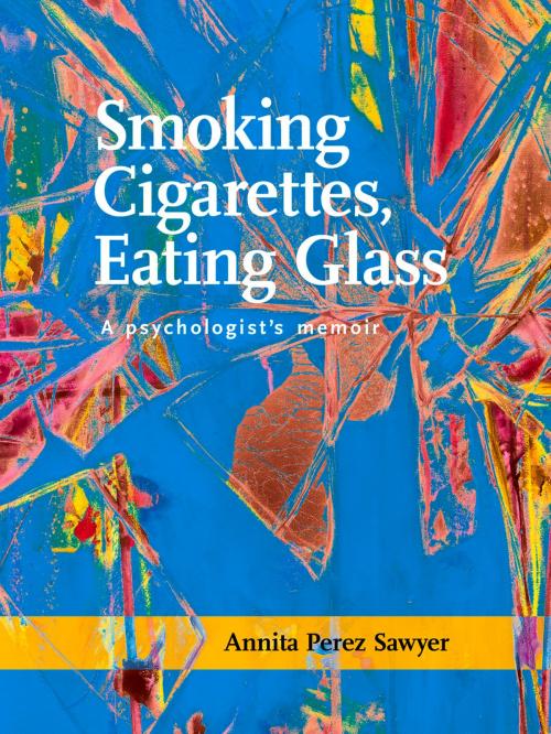 Cover of the book Smoking Cigarettes, Eating Glass by Annita Perez Sawyer, Santa Fe Writer's Project