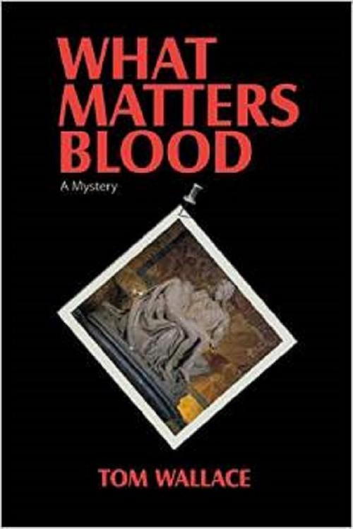 Cover of the book What Matters Blood by Tom Wallace, Hydra Publications