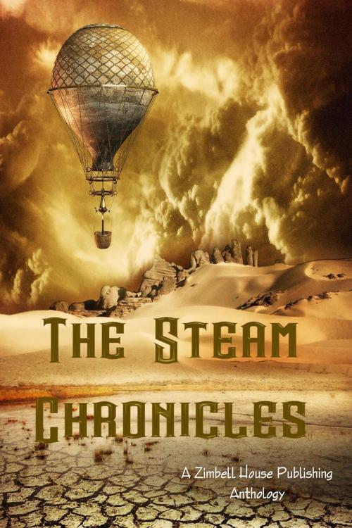Cover of the book The Steam Chronicles by Zimbell House Publishing, Kevin Brampton, Amy Braun, E. W. Farnsworth, Larry Lefkowicz, DJ Tyrer, Matthew Wilson, Steven L. Wilson, Zimbell House Publishing
