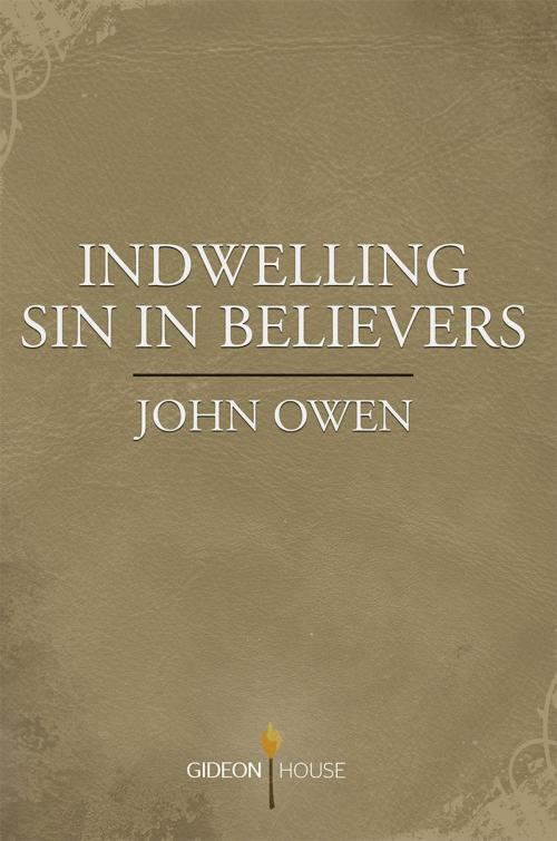 Cover of the book Indwelling Sin in Believers by John Owen, Gideon House Books
