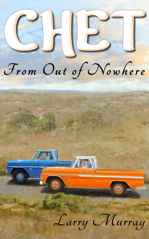 Cover of the book Chet: From Out of Nowhere by Larry Murray, Sandy Cedars Publishing