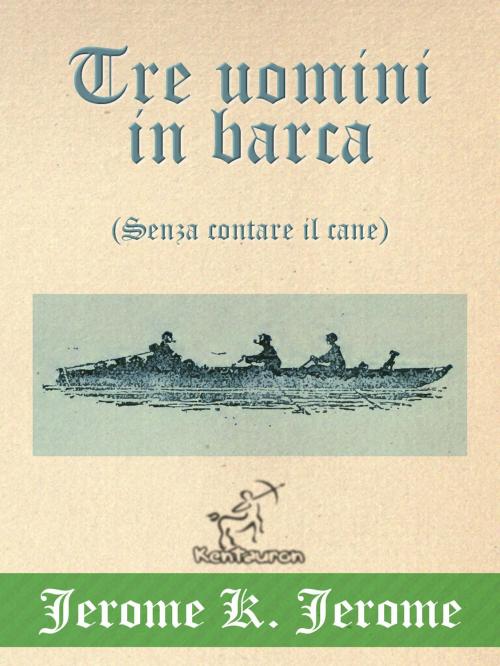 Cover of the book Tre uomini in barca (Senza contare il cane) by Jerome K. Jerome, www.kentauron.com