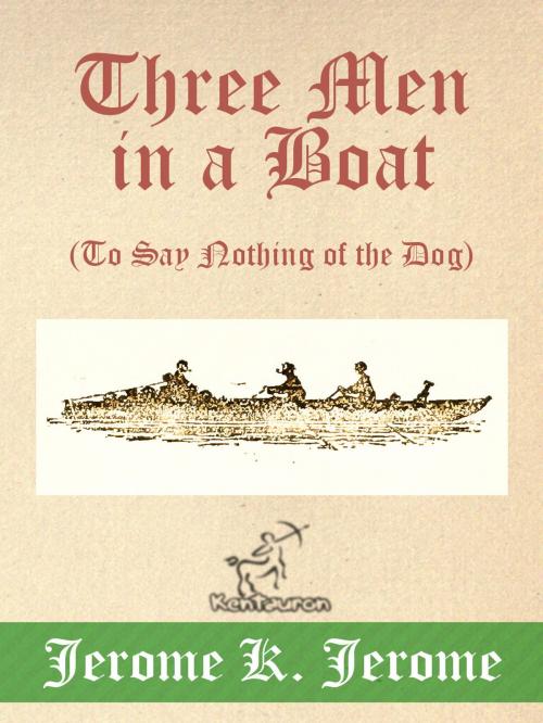 Cover of the book Three Men in a Boat (To Say Nothing of the Dog) by Jerome K. Jerome, Kentauron