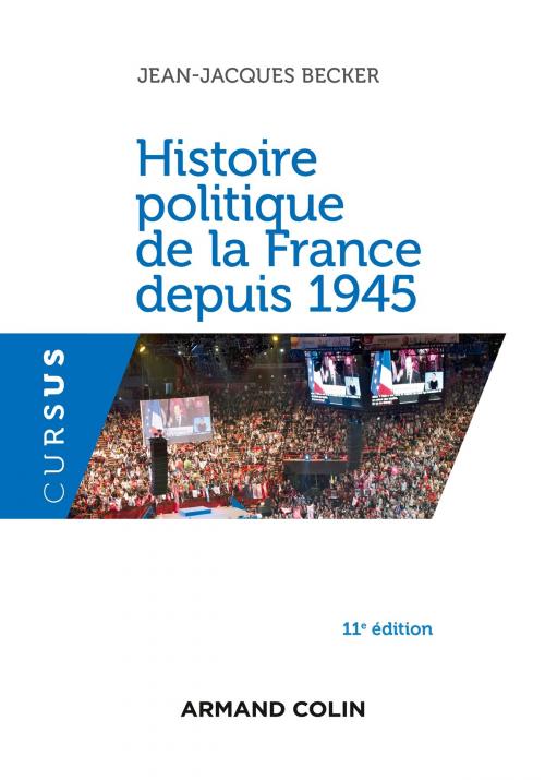 Cover of the book Histoire politique de la France depuis 1945 - 11e éd. by Jean-Jacques Becker, Armand Colin