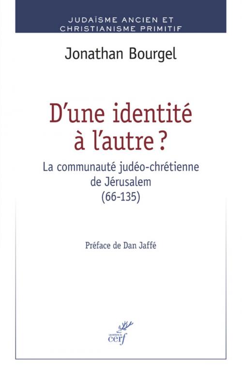 Cover of the book D'une identité à l'autre ? La communauté judéo-chrétienne de Jérusalem (66-135) by Jonathan Bourgel, Editions du Cerf