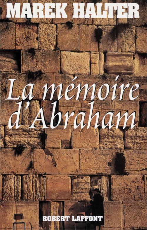 Cover of the book La Mémoire d'Abraham by Marek HALTER, Groupe Robert Laffont