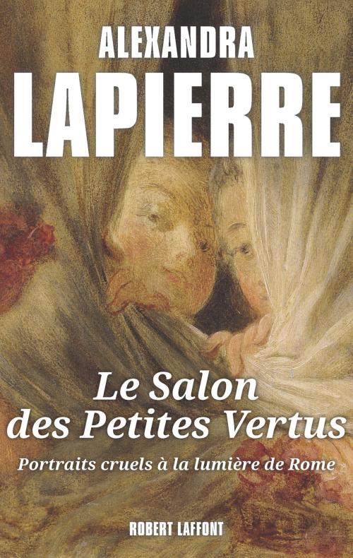 Cover of the book Le Salon des petites vertus by Alexandra LAPIERRE, Groupe Robert Laffont