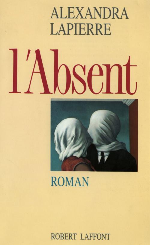 Cover of the book L'Absent by Alexandra LAPIERRE, Groupe Robert Laffont