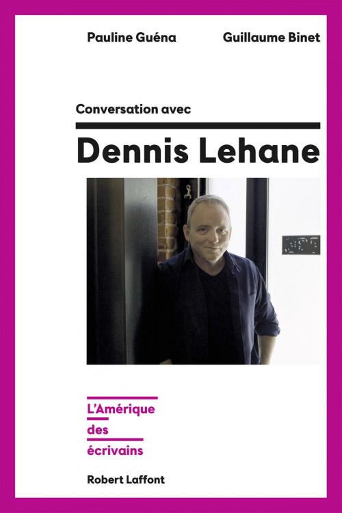 Cover of the book Conversation avec Dennis Lehane by Guillaume BINET, Pauline GUÉNA, Groupe Robert Laffont