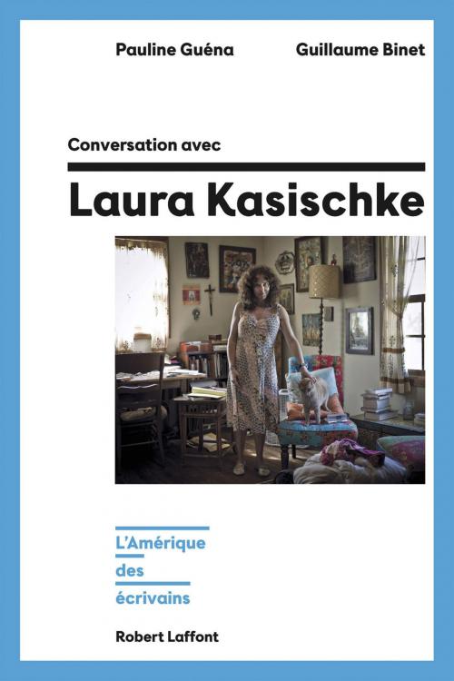 Cover of the book Conversation avec Laura Kasischke by Guillaume BINET, Pauline GUÉNA, Groupe Robert Laffont