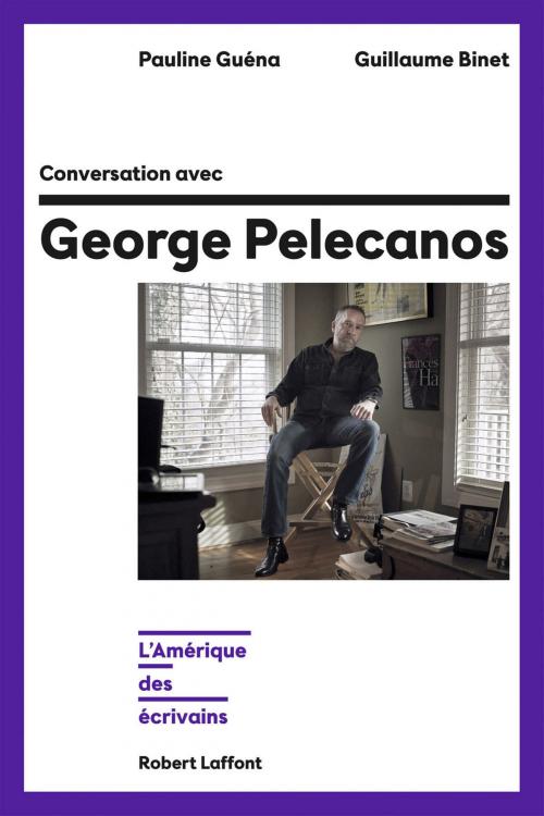 Cover of the book Conversation avec George Pelecanos by Guillaume BINET, Pauline GUÉNA, Groupe Robert Laffont