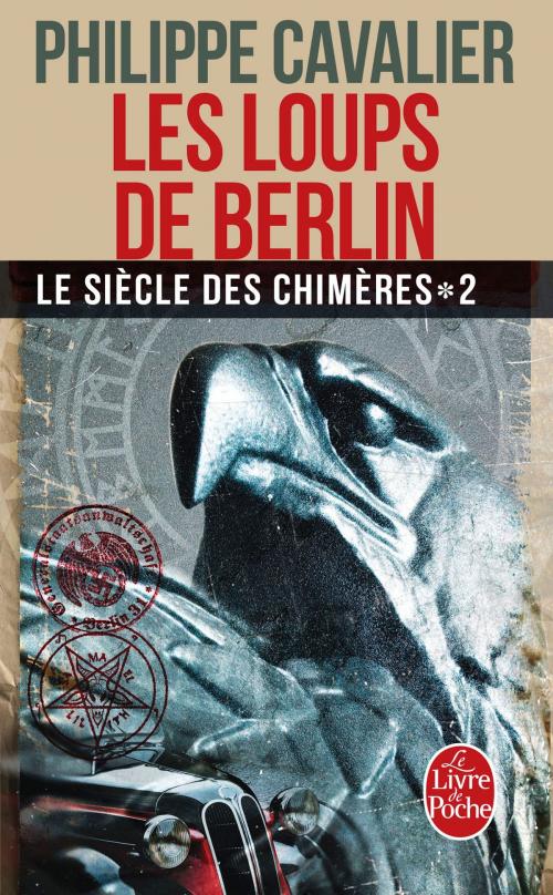 Cover of the book Les Loups de Berlin (Le Siècle des chimères, Tome 2) (Nouvelle édition) by Philippe Cavalier, Le Livre de Poche