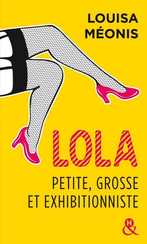 Cover of the book Lola, petite, grosse et exhibitionniste by Louisa Méonis, Harlequin