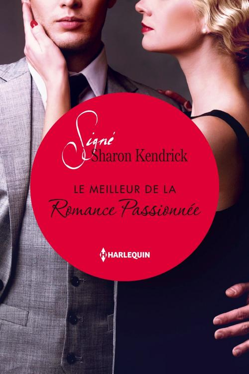 Cover of the book Le meilleur de la Romance Passionnée by Sharon Kendrick, Harlequin