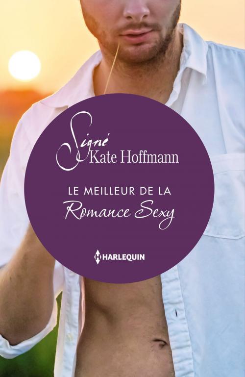 Cover of the book Le meilleur de la Romance Sexy by Kate Hoffmann, Harlequin