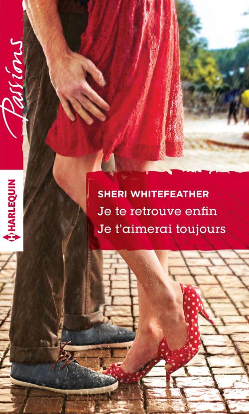 Cover of the book Je te retrouve enfin - Je t'aimerai toujours by Sheri Whitefeather, Harlequin