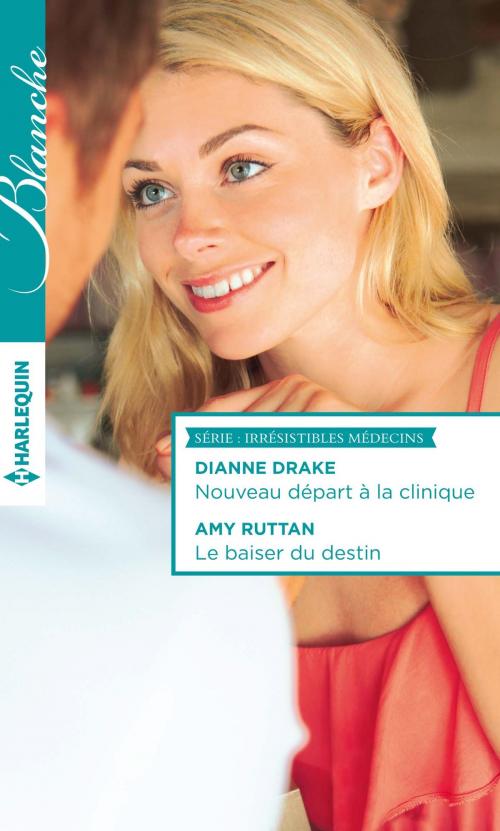 Cover of the book Nouveau départ à la clinique - Le baiser du destin by Dianne Drake, Amy Ruttan, Harlequin