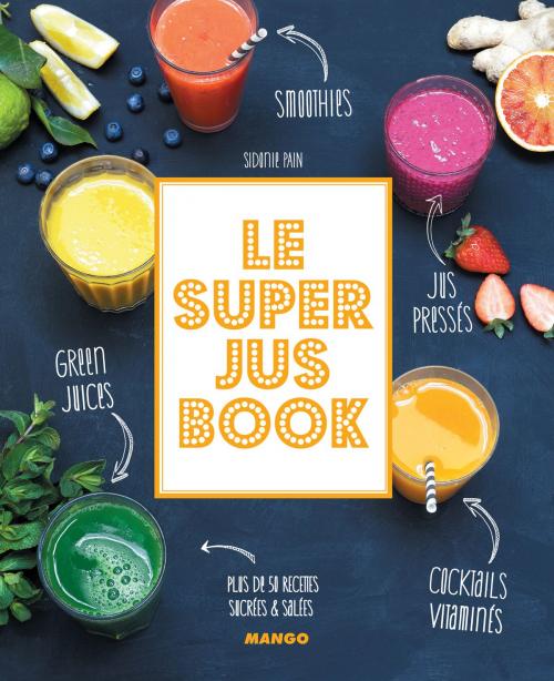 Cover of the book Le Super Jus Book by Sidonie Pain, Mango