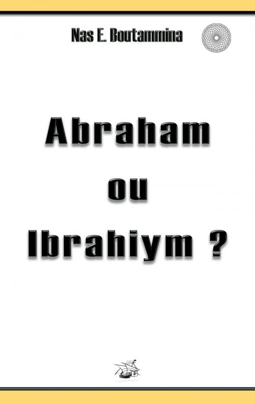 Cover of the book Abraham ou Ibrahiym ? by Nas E. Boutammina, Books on Demand