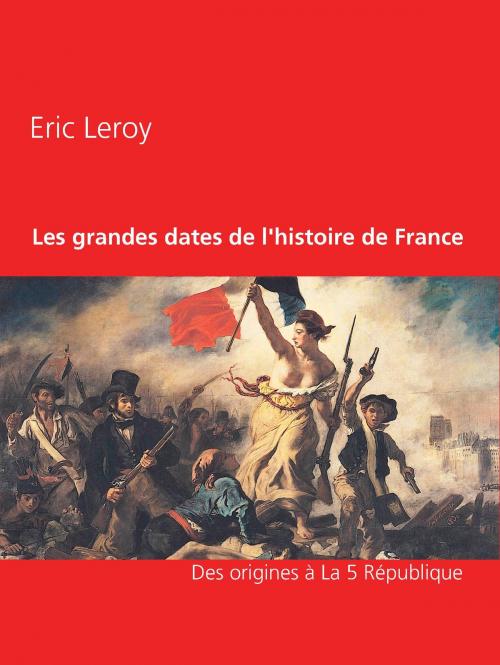 Cover of the book Les grandes dates de l'histoire de France by Eric Leroy, Books on Demand
