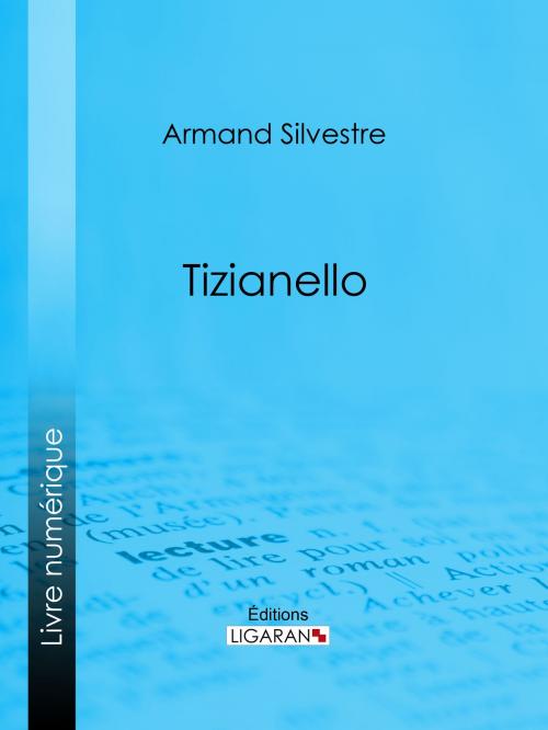 Cover of the book Tizianello by Armand Silvestre, Ligaran, Ligaran