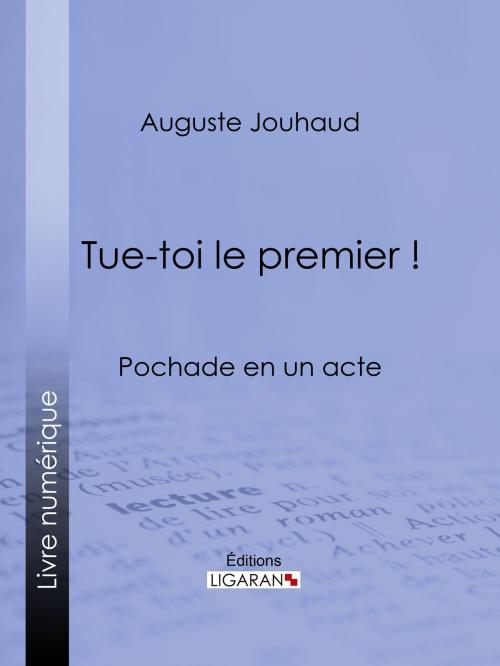 Cover of the book Tue-toi le premier ! by Auguste Jouhaud, Ligaran, Ligaran