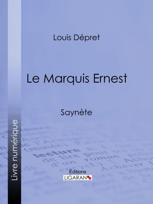 Cover of the book Le Marquis Ernest by Louis Dépret, Ligaran, Ligaran