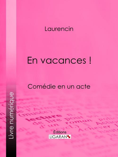 Cover of the book En vacances ! by Laurencin, Ligaran, Ligaran