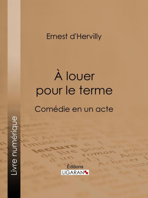 Cover of the book À louer pour le terme by Ernest d' Hervilly, Ligaran, Ligaran