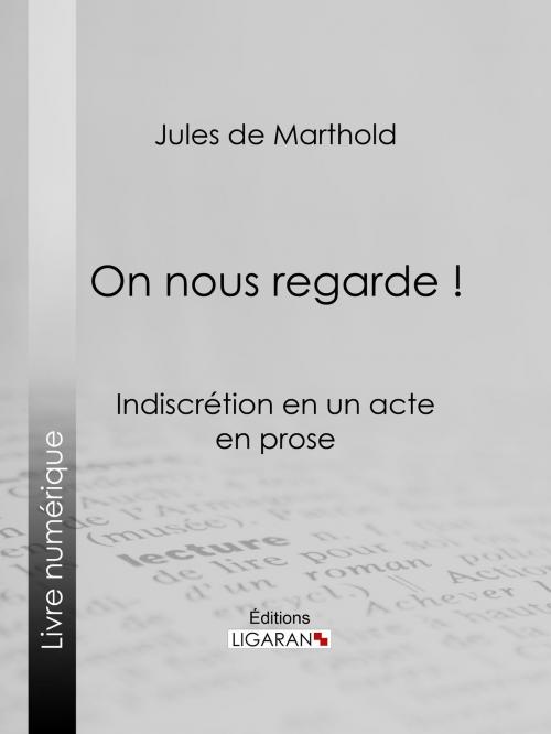 Cover of the book On nous regarde ! by Jules de Marthold, Ligaran, Ligaran
