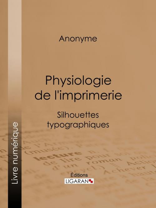 Cover of the book Physiologie de l'imprimerie by Anonyme, Ligaran, Ligaran