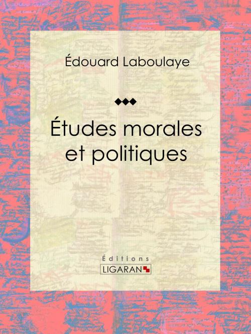 Cover of the book Études morales et politiques by Édouard Laboulaye, Ligaran, Ligaran