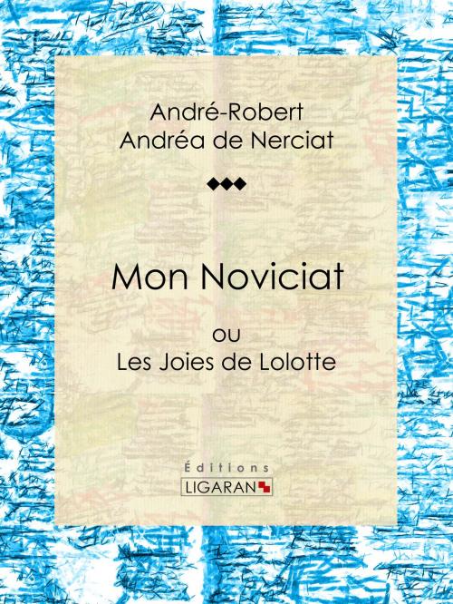 Cover of the book Mon Noviciat by André-Robert Andréa de Nerciat, Guillaume Apollinaire, Ligaran, Ligaran