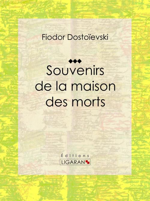 Cover of the book Souvenirs de la Maison des morts by Fiodor Dostoïevski, Eugène-Melchior de Vogüé, Ligaran