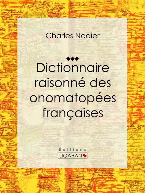 Cover of the book Dictionnaire raisonné des onomatopées françaises by Charles Nodier, Ligaran, Ligaran