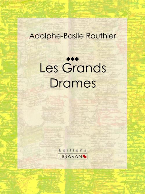 Cover of the book Les Grands Drames by Adolphe-Basile Routhier, Ligaran, Ligaran