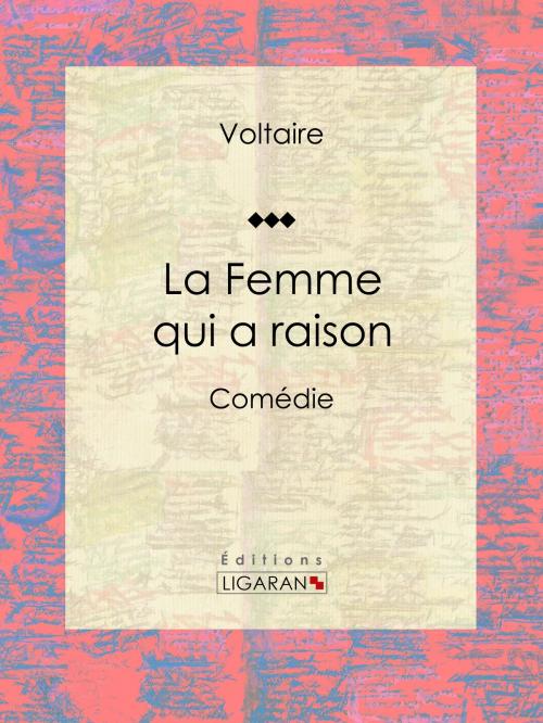 Cover of the book La Femme qui a raison by Voltaire, Louis Moland, Ligaran, Ligaran