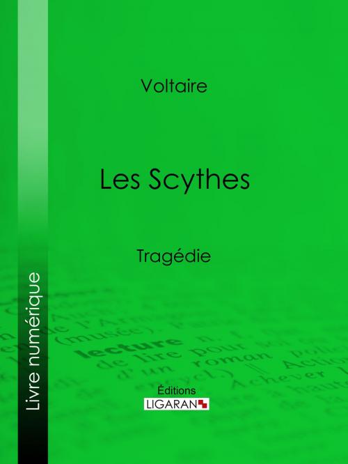 Cover of the book Les Scythes by Voltaire, Louis Moland, Ligaran, Ligaran