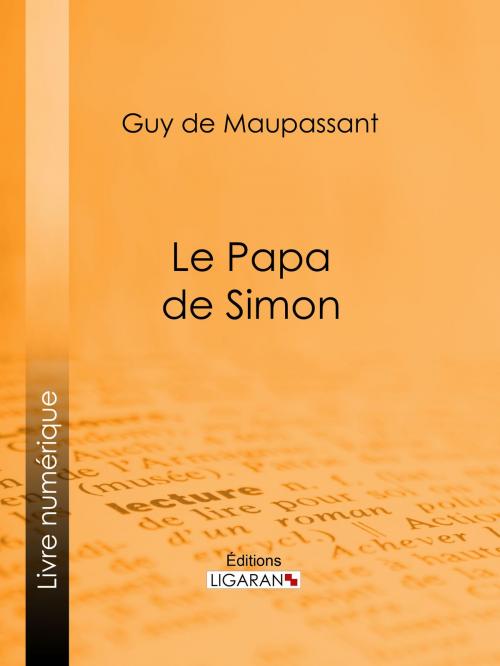 Cover of the book Le Papa de Simon by Guy de Maupassant, Ligaran, Ligaran
